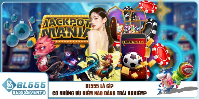 BL555 Là Gì? Có Những Ưu Điểm Nào Đáng Trải Nghiệm?