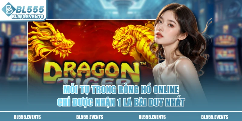 Mỗi tụ trong Rồng Hổ online chỉ được nhận 1 lá bài duy nhất